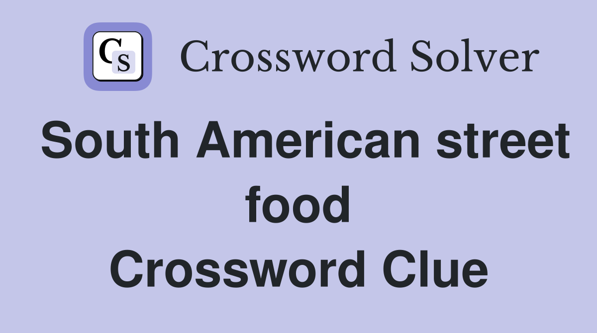 South American street food - Crossword Clue Answers - Crossword Solver